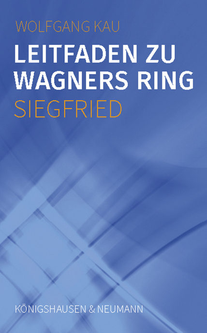 Leitfaden zu Wagners Ring - Siegfried - Wolfgang Kau