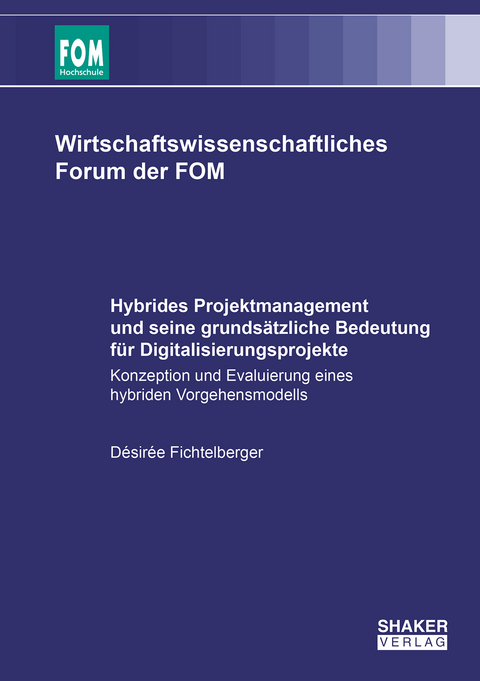 Hybrides Projektmanagement und seine grundsätzliche Bedeutung für Digitalisierungsprojekte - Désirée Fichtelberger