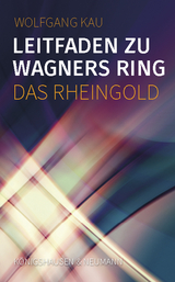 Leitfaden zu Wagners Ring - Das Rheingold - Wolfgang Kau