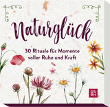 Naturglück - 30 Rituale für Momente voller Ruhe und Kraft - 