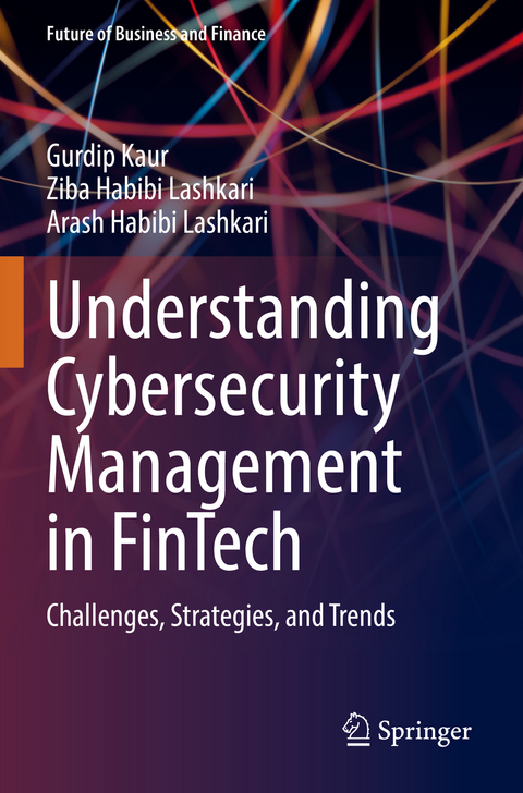 Understanding Cybersecurity Management in FinTech - Gurdip Kaur, Ziba Habibi Lashkari, Arash Habibi Lashkari