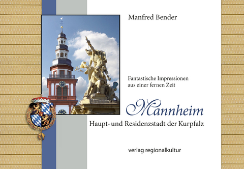 Mannheim. Haupt- und Residenzstadt der Kurpfalz - Manfred Bender