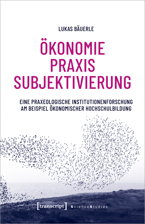 Ökonomie - Praxis - Subjektivierung - Lukas Bäuerle