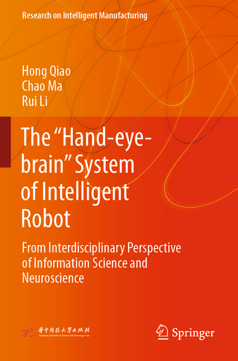 The “Hand-eye-brain” System of Intelligent Robot - Hong QIAO, Chao Ma, Rui Li