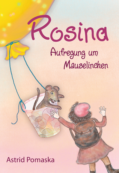 Rosina / Rosina – Aufregung um Mauselinchen - Astrid Pomaska