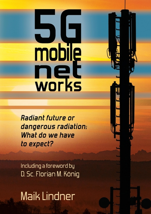 5G mobile networks Radiant future or dangerous radiation - what do we have to expect? - Maik Lindner