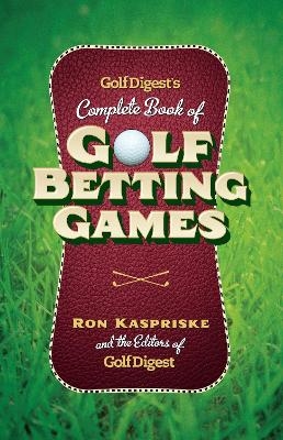 Golf Digest's Complete Book of Golf Betting Games - Ron Kaspriske,  Golf Digest