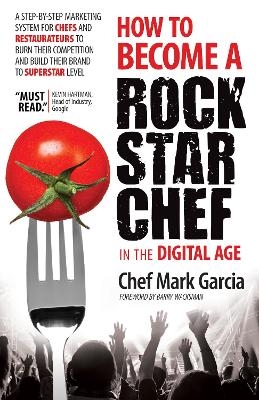 How to Become a Rock Star Chef in the Digital Age - Mark Garcia