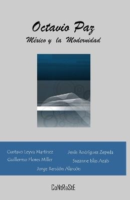 Octavio Paz, México y la Modernidad - Jesús Rodríguez Zepeda, Guillermo Flores Miller, Suzanne Islas Azais