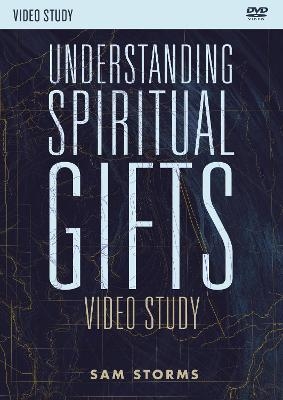 Understanding Spiritual Gifts Video Study - Sam Storms