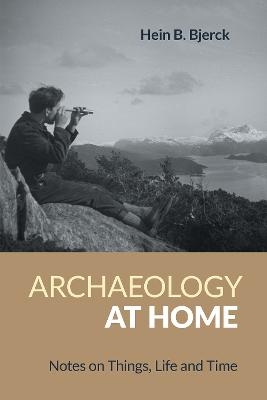 Archaeology at Home - Hein Bjerck