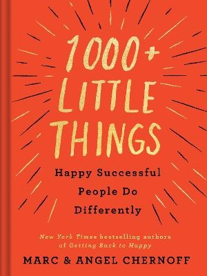 1000+ Little Things Happy Successful People Do Differently - Marc Chernoff, Angel Chernoff