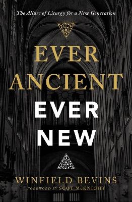 Ever Ancient, Ever New - Winfield Bevins