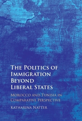 The Politics of Immigration Beyond Liberal States - Katharina Natter