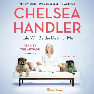 Life Will Be the Death of Me - Chelsea Handler