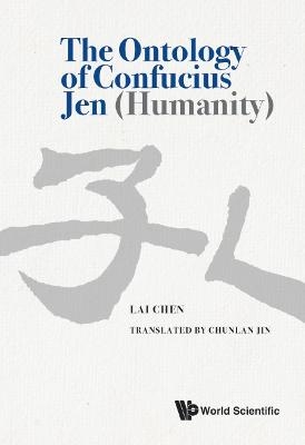 Ontology Of Confucius Jen (Humanity), The - Lai Chen