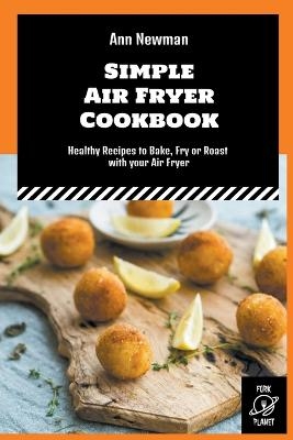 Simple Air Fryer Cookbook - Ann Newman