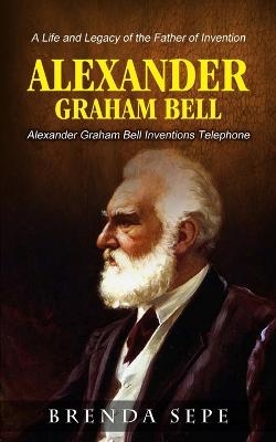 Alexander Graham Bell - Brenda Sepe