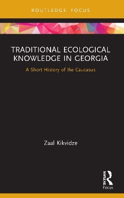 Traditional Ecological Knowledge in Georgia - Zaal Kikvidze