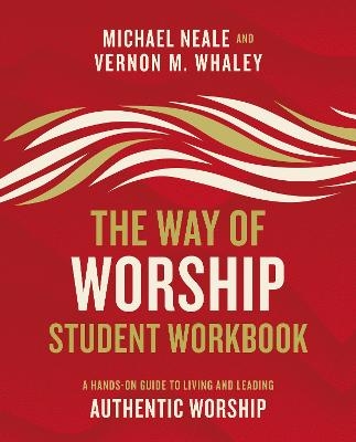 The Way of Worship Student Workbook - Michael Neale, Vernon Whaley