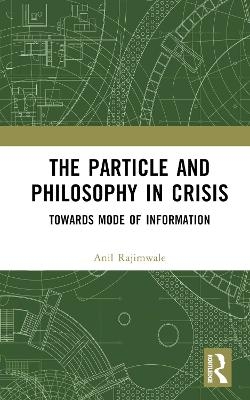 The Particle and Philosophy in Crisis - Anil Rajimwale