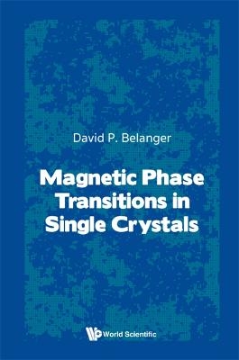 Magnetic Phase Transitions In Single Crystals - Daivd P Belanger