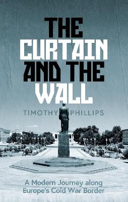 The Curtain and the Wall - Timothy Phillips