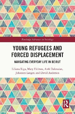 Young Refugees and Forced Displacement - Liliana Riga, Mary Holmes, Arek Dakessian, Johannes Langer, David Anderson