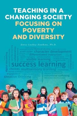 Teaching in a Changing Society; Focusing on Poverty and Diversity - Doris Lackey Hawkins