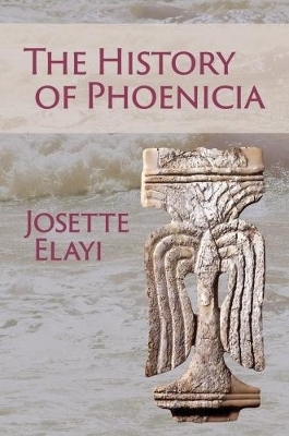 The History of Phoenicia - Josette Elayi