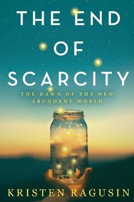 The End of Scarcity - Kristen Ragusin