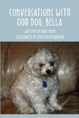 Conversations With Our Dog, Bella - Dave Moen