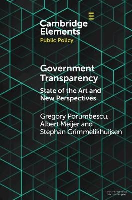 Government Transparency - Gregory Porumbescu, Albert Meijer, Stephan Grimmelikhuijsen