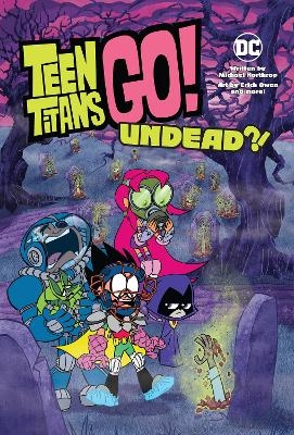 Teen Titans Go!: Undead?! - Michael Northrop, Eric Owen