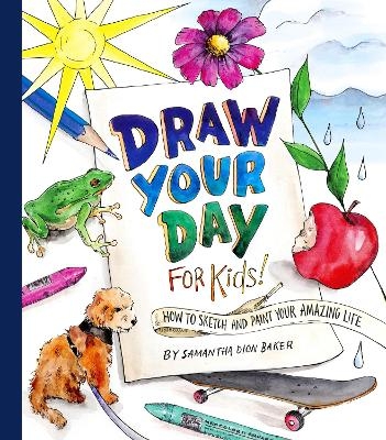 Draw Your Day for Kids! - Samantha Dion Baker