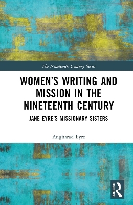 Women’s Writing and Mission in the Nineteenth Century - Angharad Eyre
