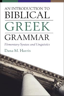 An Introduction to Biblical Greek Grammar - Dana M. Harris