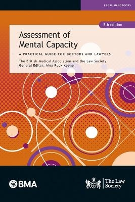 Assessment of Mental Capacity - The British Medical Association, The Law Society, Alex Ruck Keene