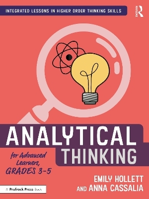 Analytical Thinking for Advanced Learners, Grades 3–5 - Emily Hollett, Anna Cassalia