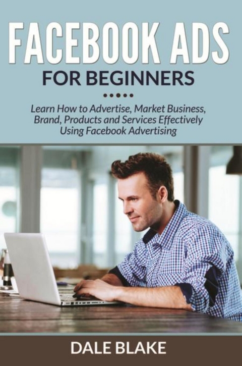Facebook Ads For Beginners - Dale Blake