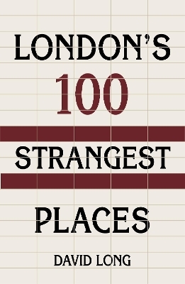 London's 100 Strangest Places - David Long