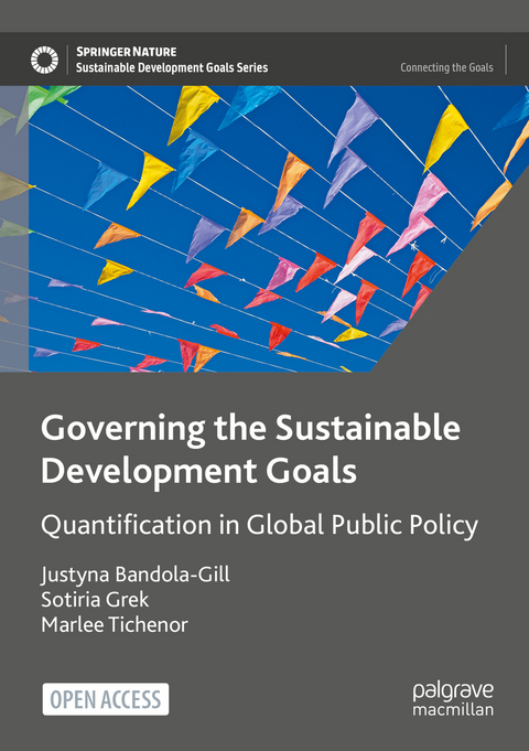 Governing the Sustainable Development Goals - Justyna Bandola-Gill, Sotiria Grek, Marlee Tichenor