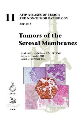 Tumors of the Serosal Membranes - Andrew G. Nicholson, Aliya N. Husain, Alain C. Borczuk