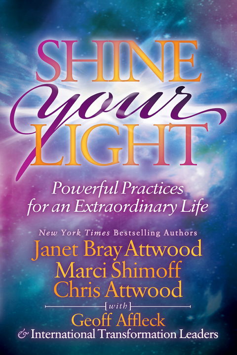 Shine Your Light -  Geoff Affleck,  Chris Attwood,  Janet Bray Attwood,  Marci Shimoff