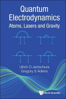 Quantum Electrodynamics: Atoms, Lasers And Gravity - Ulrich D Jentschura, Gregory S Adkins