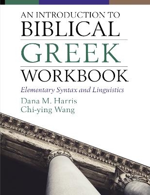 An Introduction to Biblical Greek Workbook - Dana M. Harris, Chi-ying Wong