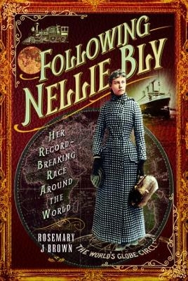 Following Nellie Bly - Rosemary J Brown