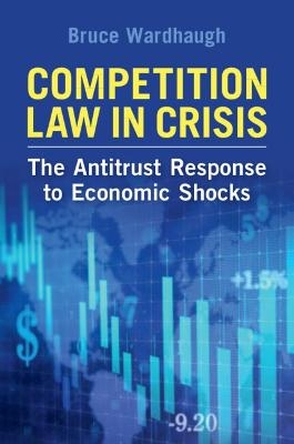 Competition Law in Crisis - Bruce Wardhaugh