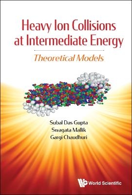 Heavy Ion Collisions At Intermediate Energy: Theoretical Models - Subal Dasgupta, Swagata Mallik, Gargi Chaudhuri