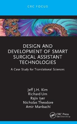 Design and Development of Smart Surgical Assistant Technologies - Jeff J H Kim